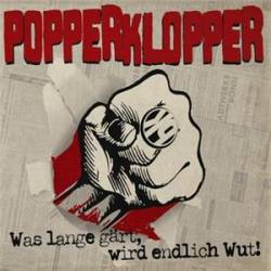 Popperklopper : Was Lange Gärt, Wird Endlich Wut!